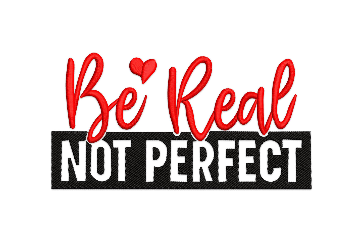 Be Real flowing red cursive above solid black NOT PERFECT banner with white knockout text, 4 hoop sizes from 3 to 6 inch.