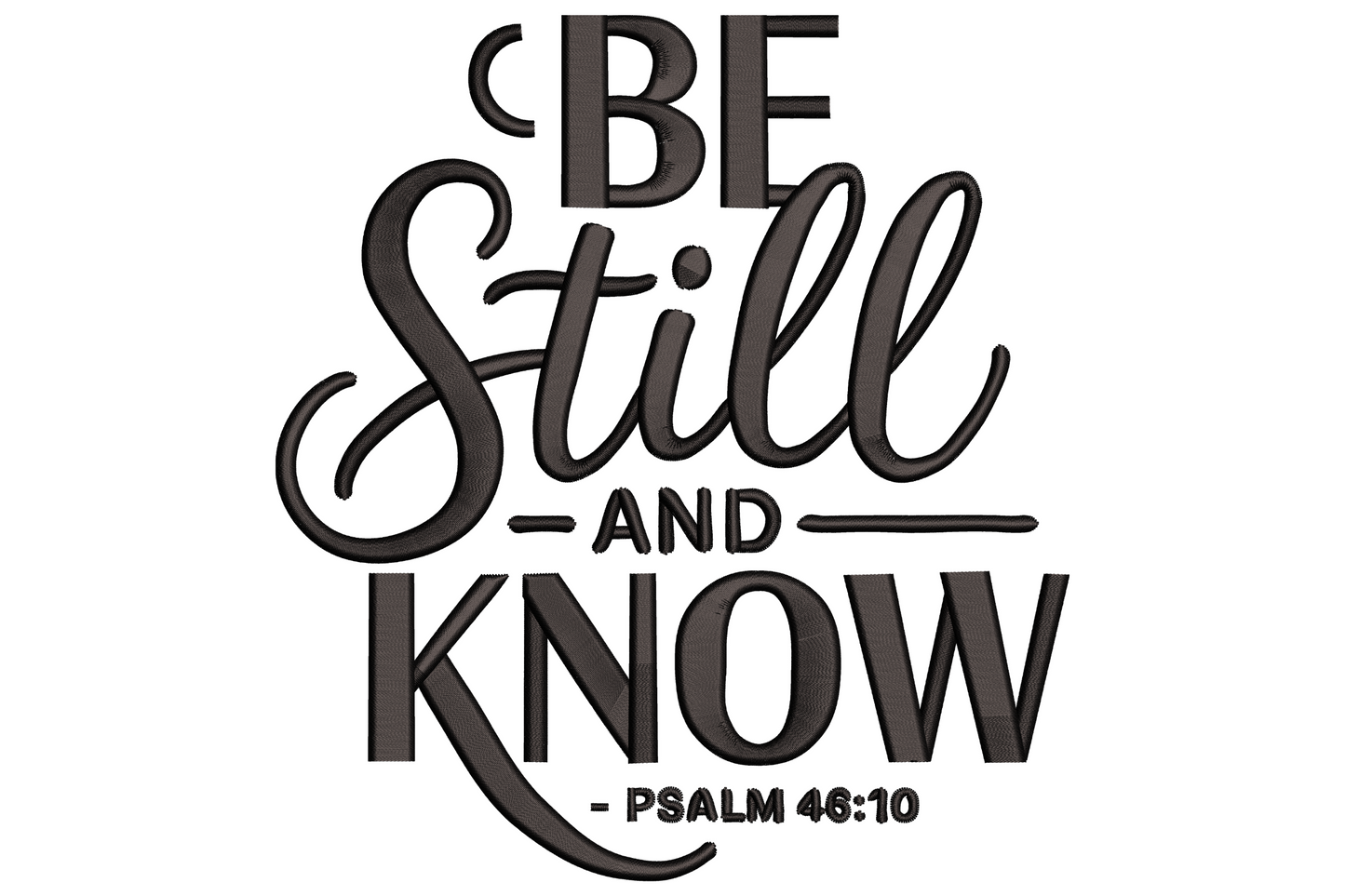 Be Still and Know psalm embroidery, three-line serif-script lettering, single colour satin fills, 9 sizes