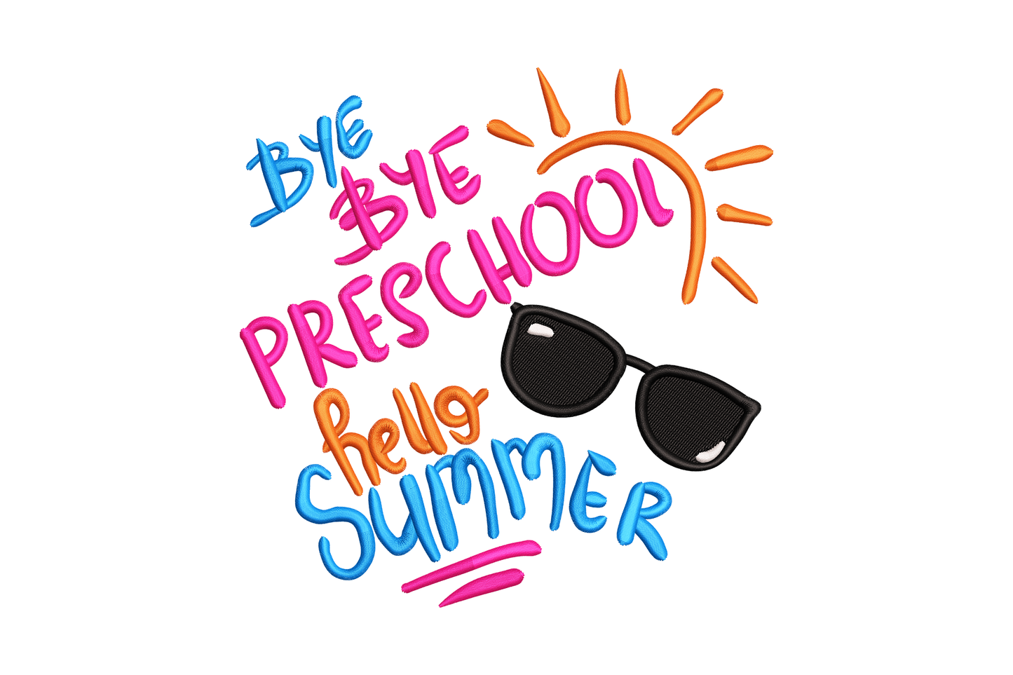 Bye bye preschool hello summer embroidery with bubbly blue pink text, cartoon orange sun and black sunglasses