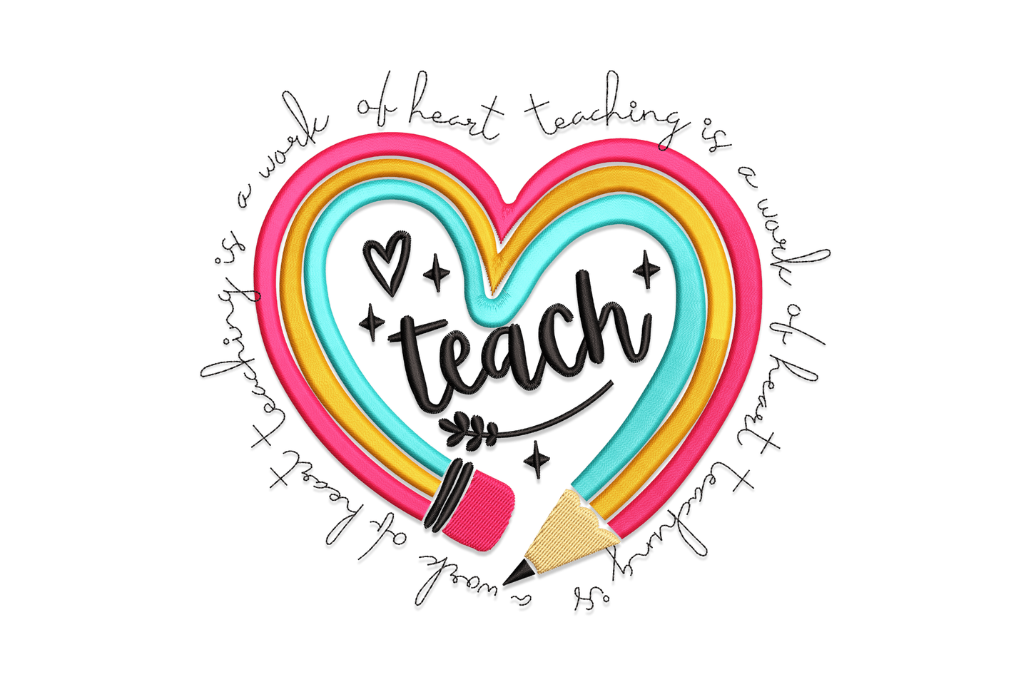 Heart-shaped rainbow embroidery design with hot pink, yellow and teal arcs, a pencil base, cursive Teach centre and circular teaching quote border.