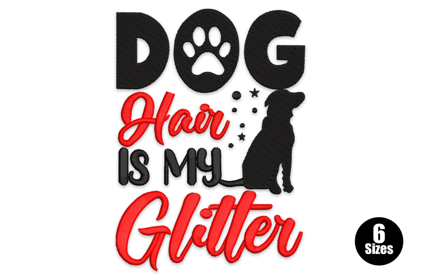Embroidery design bold black DOG lettering paw print in O, red cursive Hair Is My Glitter, sitting dog silhouette