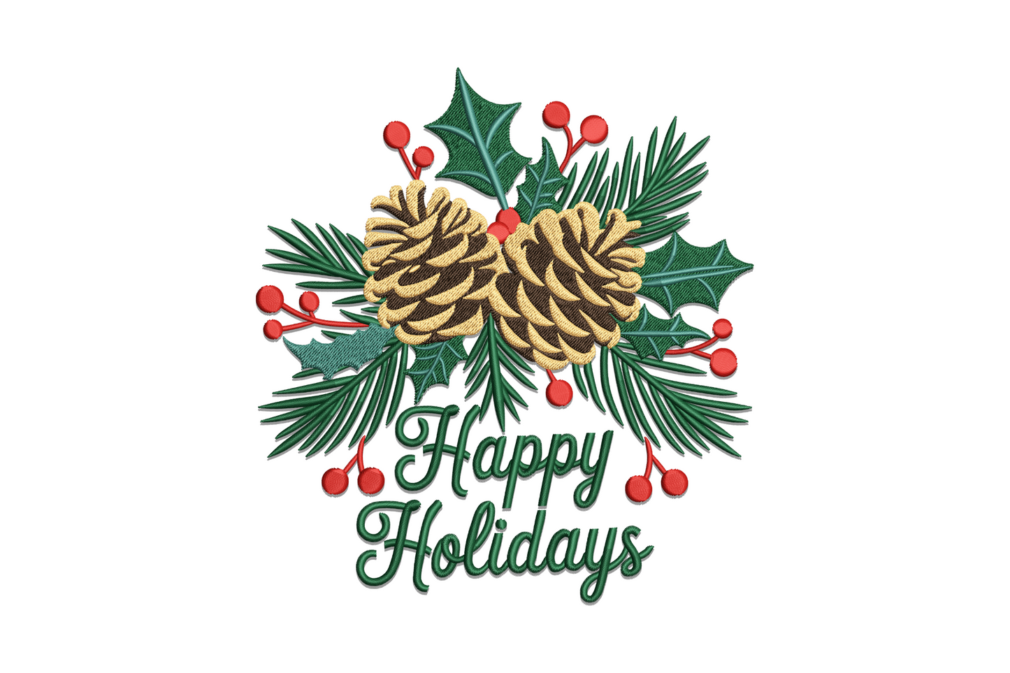Happy Holidays pinecone embroidery, two textured cones with pine sprays, red berries, holly leaves, cursive script