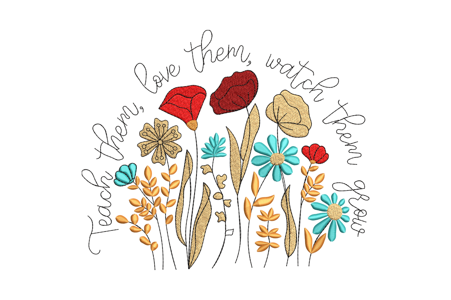 Teach them love them watch them grow handwritten cursive quote arch over a colourful wildflower bouquet embroidery.