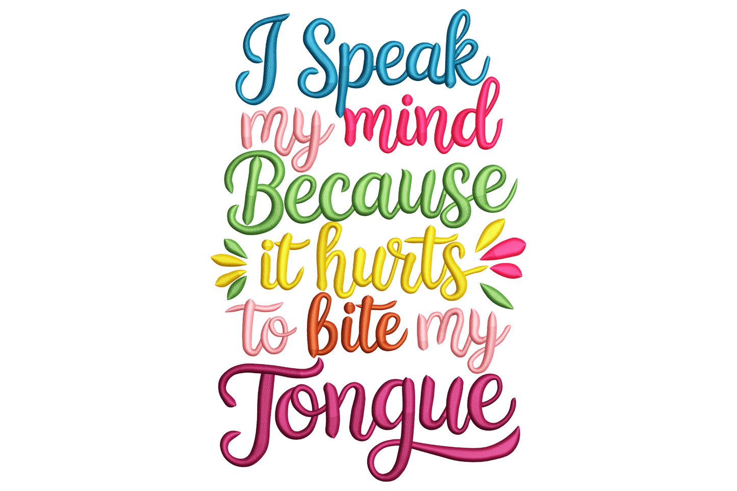 Stacked typography embroidery design 'I speak my mind because it hurts to bite my tongue' in 7 mixed colours and fonts