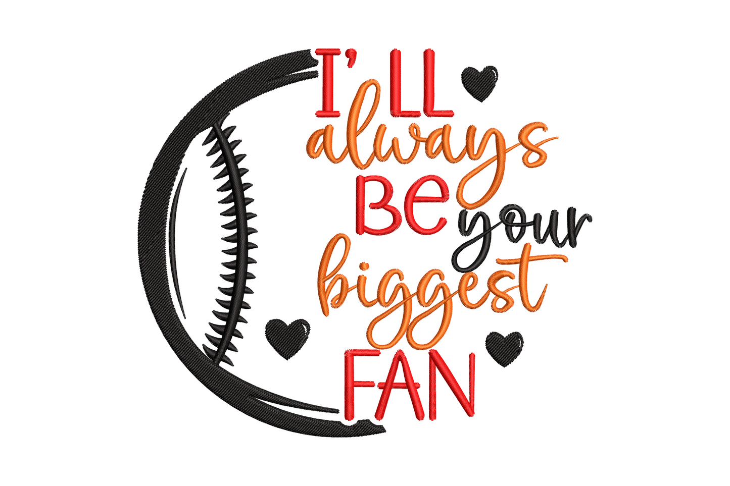 I'll Always Be Your Biggest Fan baseball embroidery design with script lettering and satin-fill baseball, 4 sizes 3 to 5.6 inches, three colours for baseball mom shirts and hats