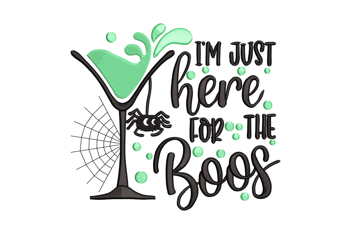 I'm Just Here for the Boos embroidery design with a lime green martini cocktail glass, spider web, scattered bubble dots and mixed block and script lettering in black.