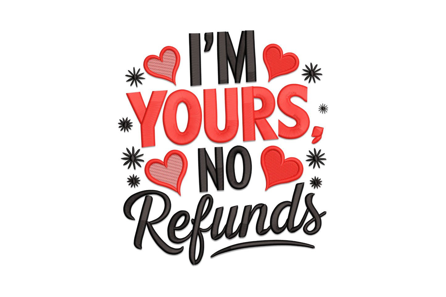 I'm Yours No Refunds funny valentine quote embroidery design, 2-colour bold text on white cotton fabric