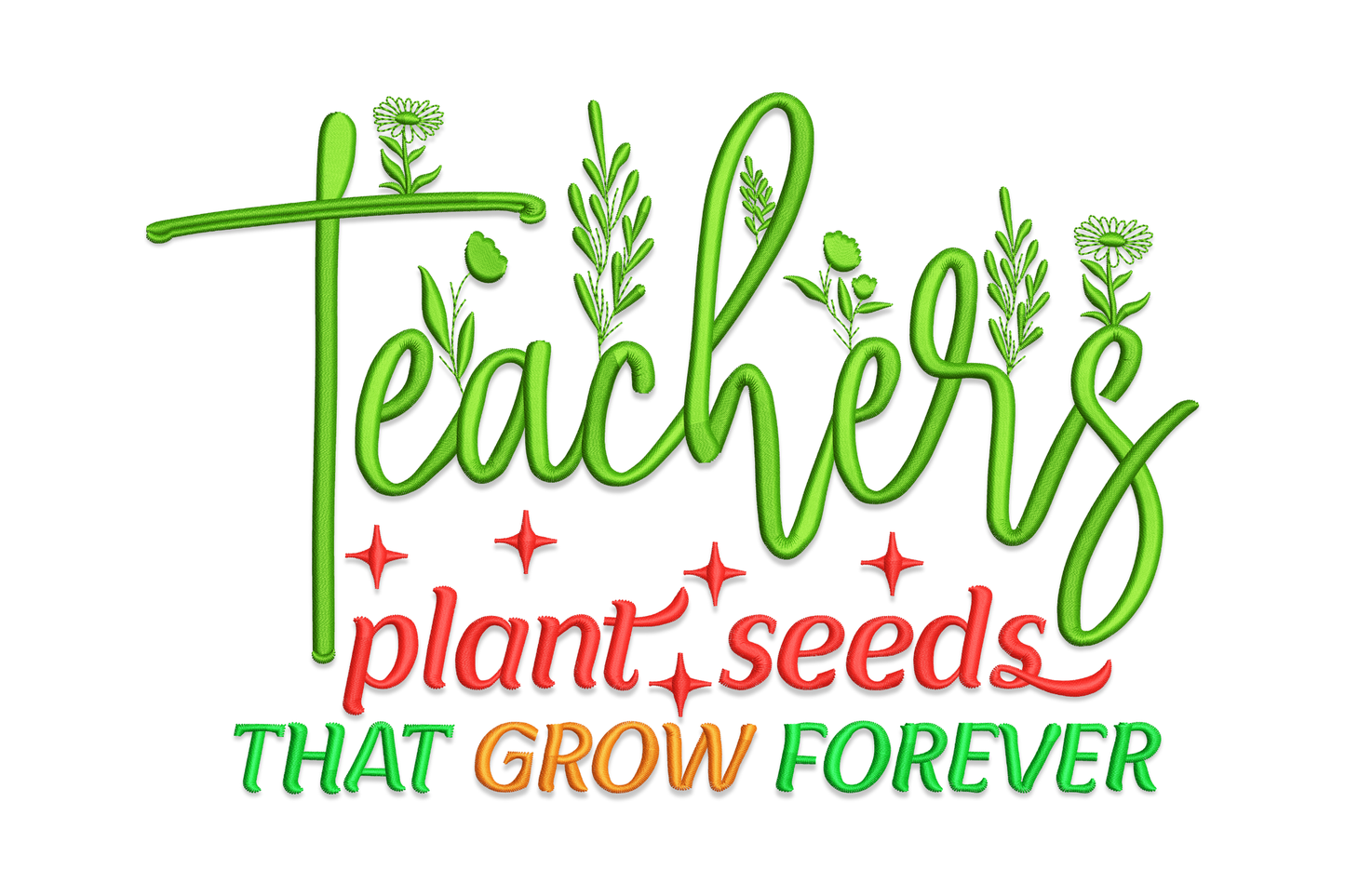 Teacher quote embroidery, green floral cursive with wildflower sprigs, red plant seeds script, multicolour block caps at the base.