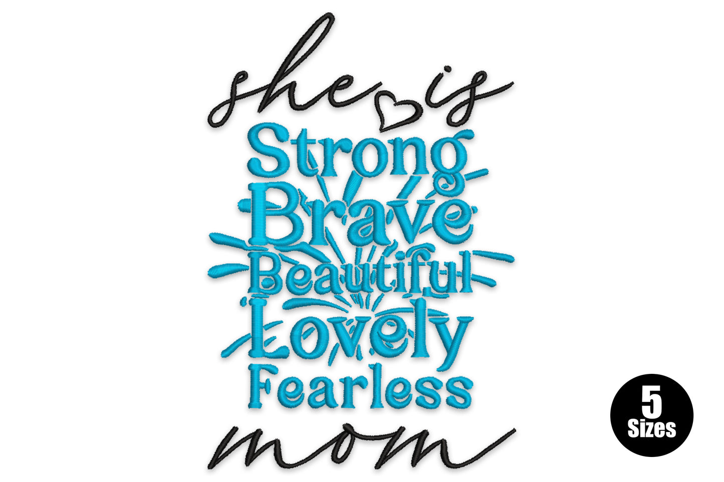 Inspirational mother quote embroidery design with she is in black cursive, five teal stacked words Strong Brave Beautiful Lovely Fearless with radiating lines, and mom in black script.