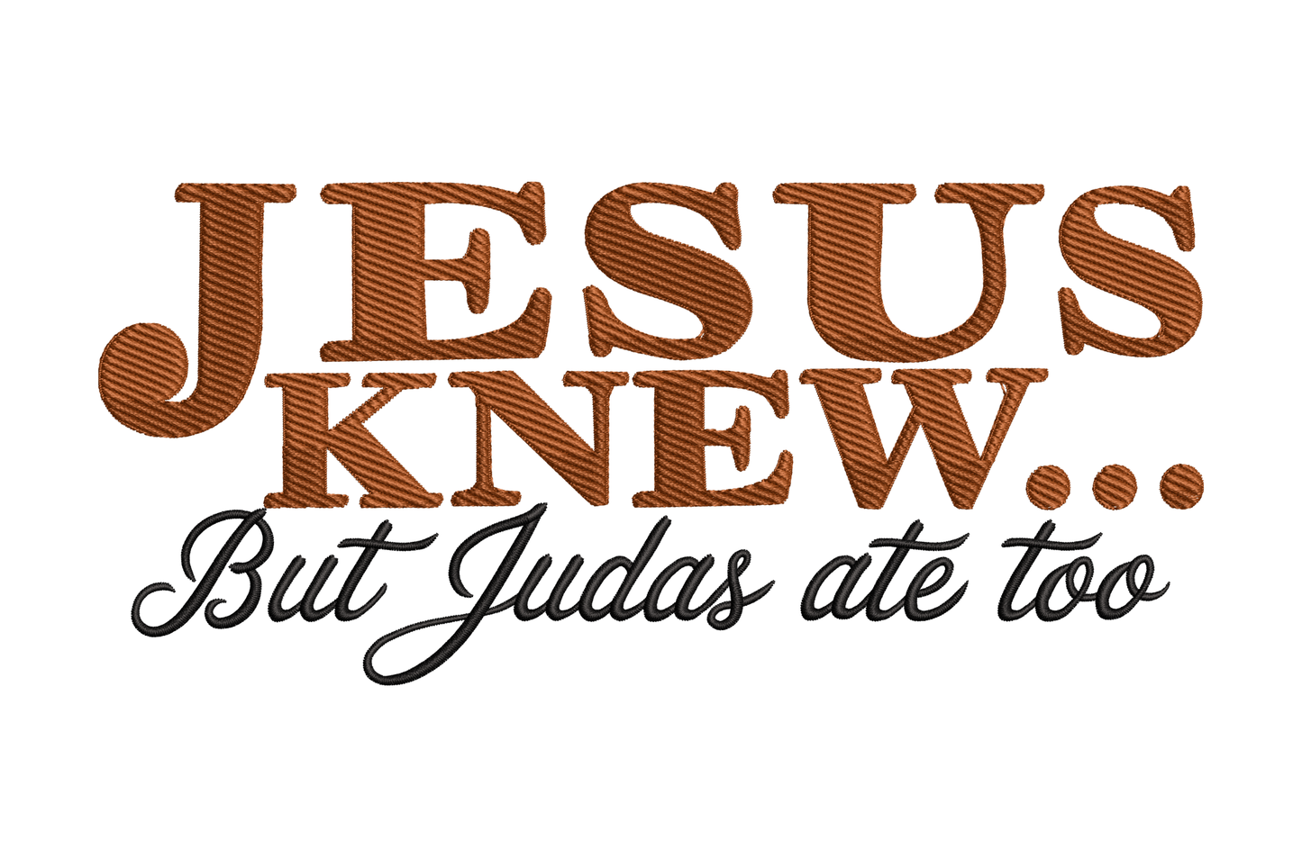 Text 'JESUS KNEW... But Judas ate too' in brown and black on a white background