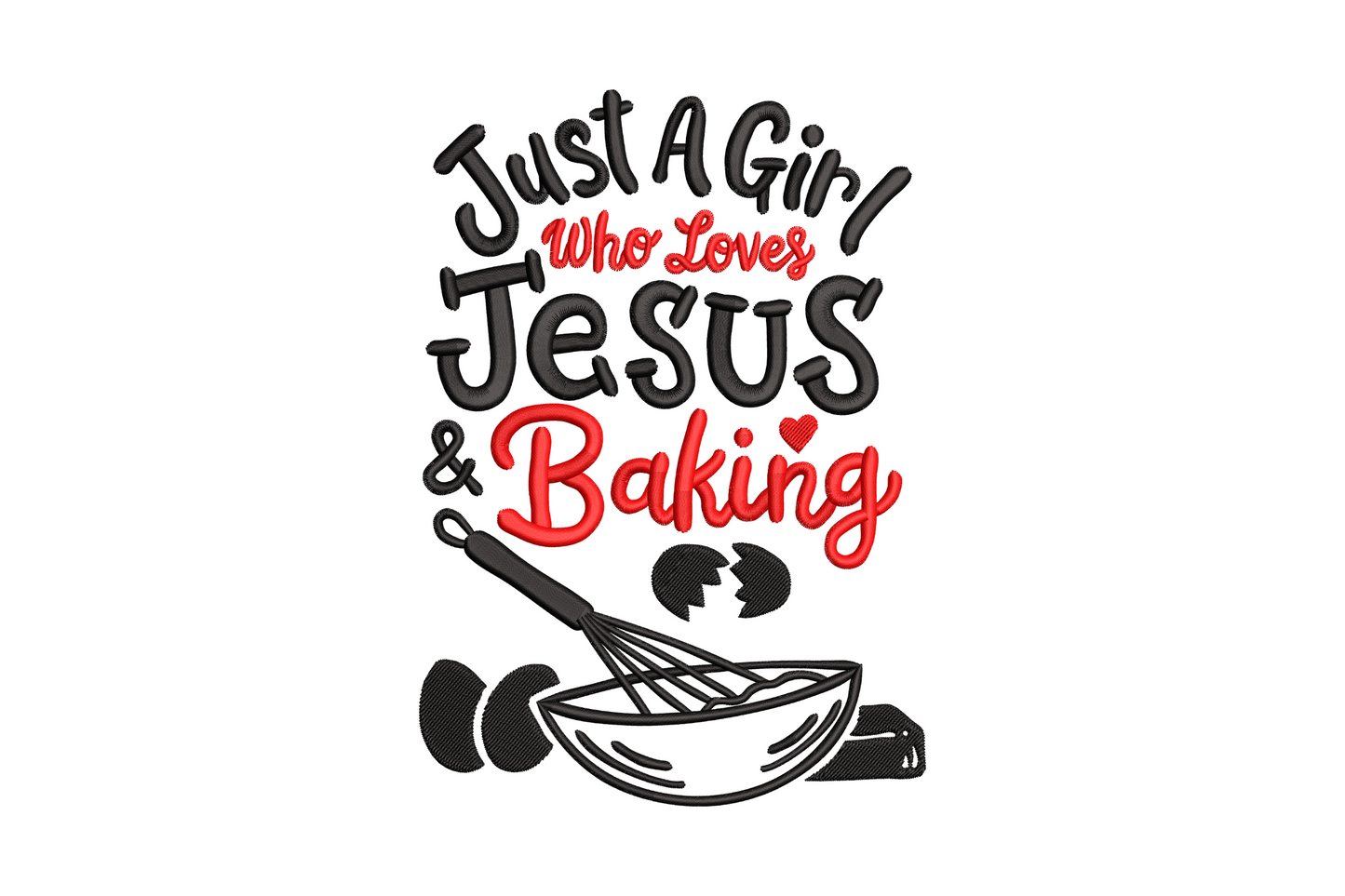Just a girl who loves Jesus and baking stacked typography with mixing bowl, whisk, cracked egg below, black and red.