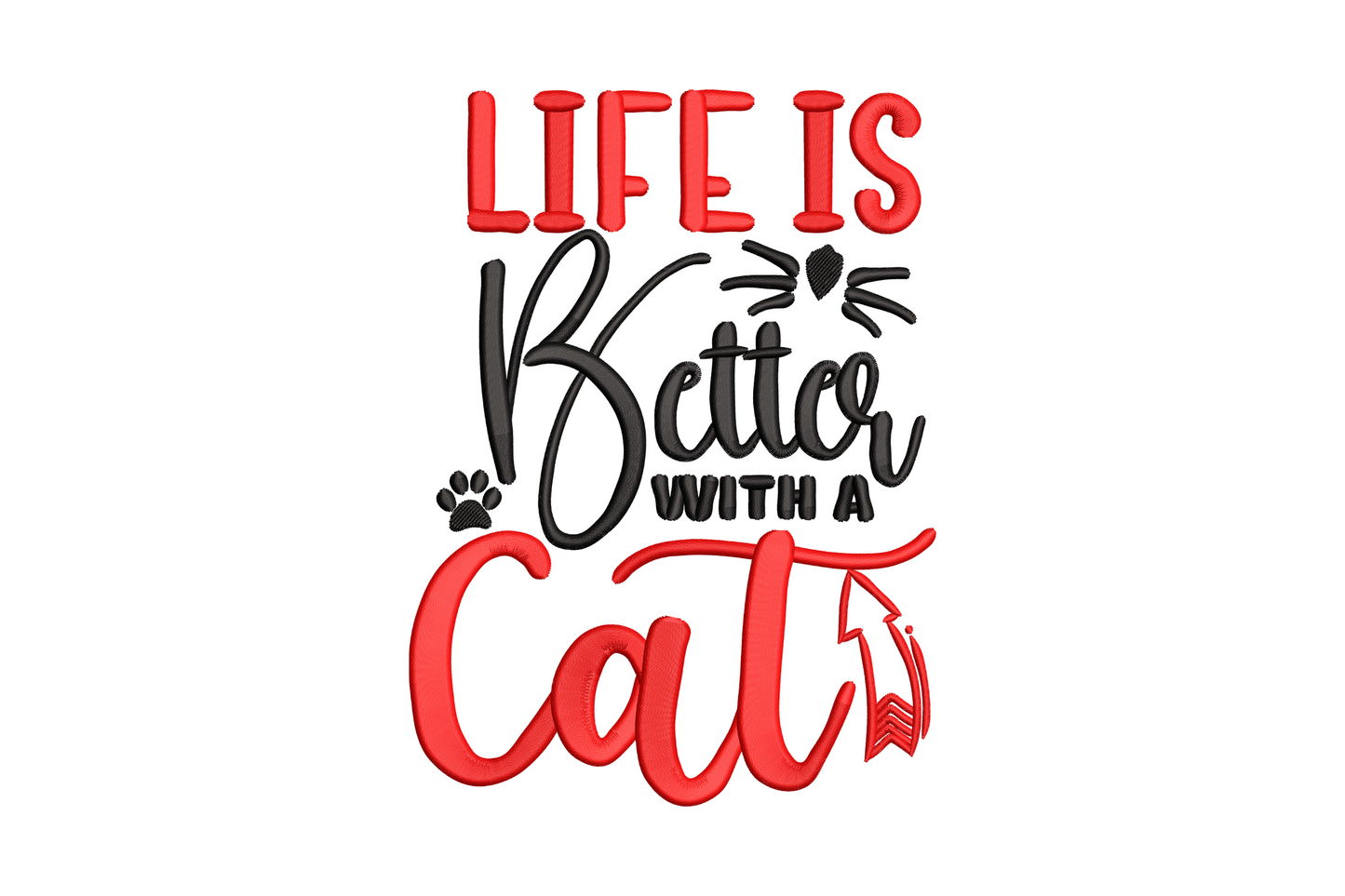 Life is better with a cat word art embroidery, red and black stacked typography quote with paw print and cat tail script accent