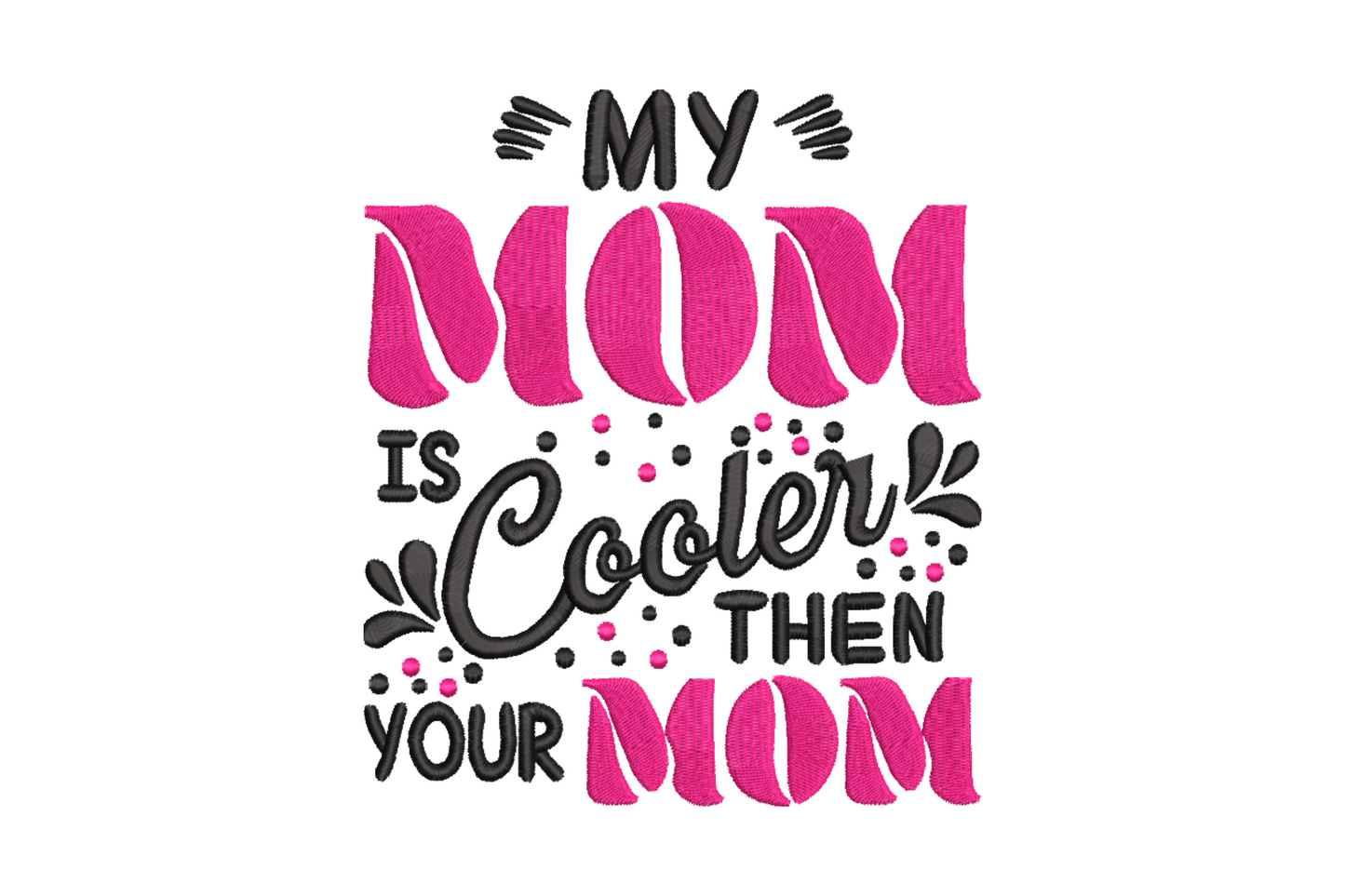 My Mom Is Cooler Than Your Mom embroidery with hot pink MOM letters, black cursive text and dot accents on white.