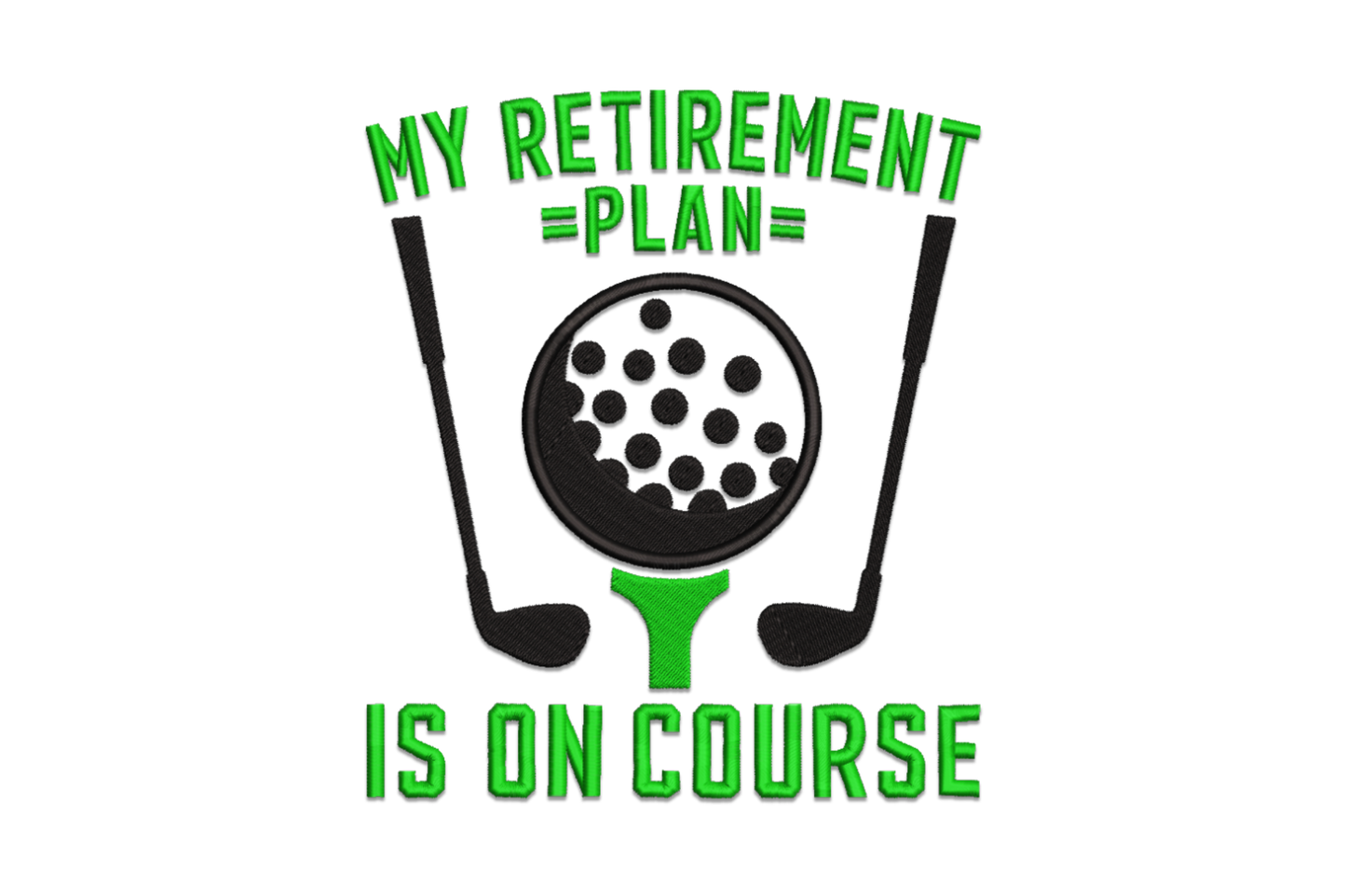 My retirement plan is on course embroidery design in dark green and black lettering, golf humor retirement quote