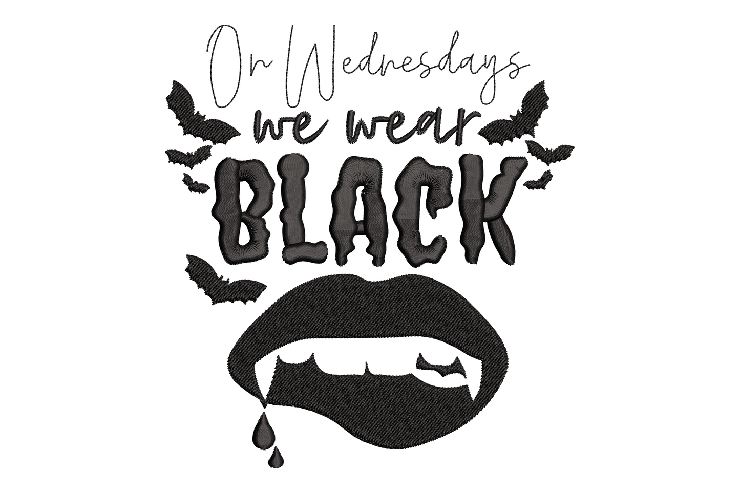 On Wednesdays we wear black gothic quote embroidery design, bats and vampire fangs accents, solid black 1 color, 3 sizes up to 5.5 inches