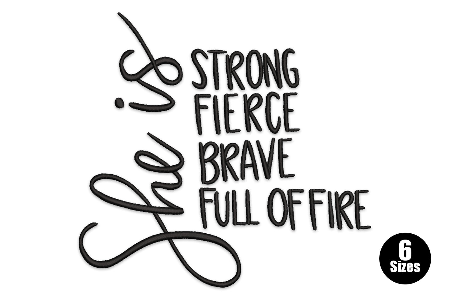 She is strong fierce brave full of fire embroidery, cursive she is script beside stacked bold block text, single colour black
