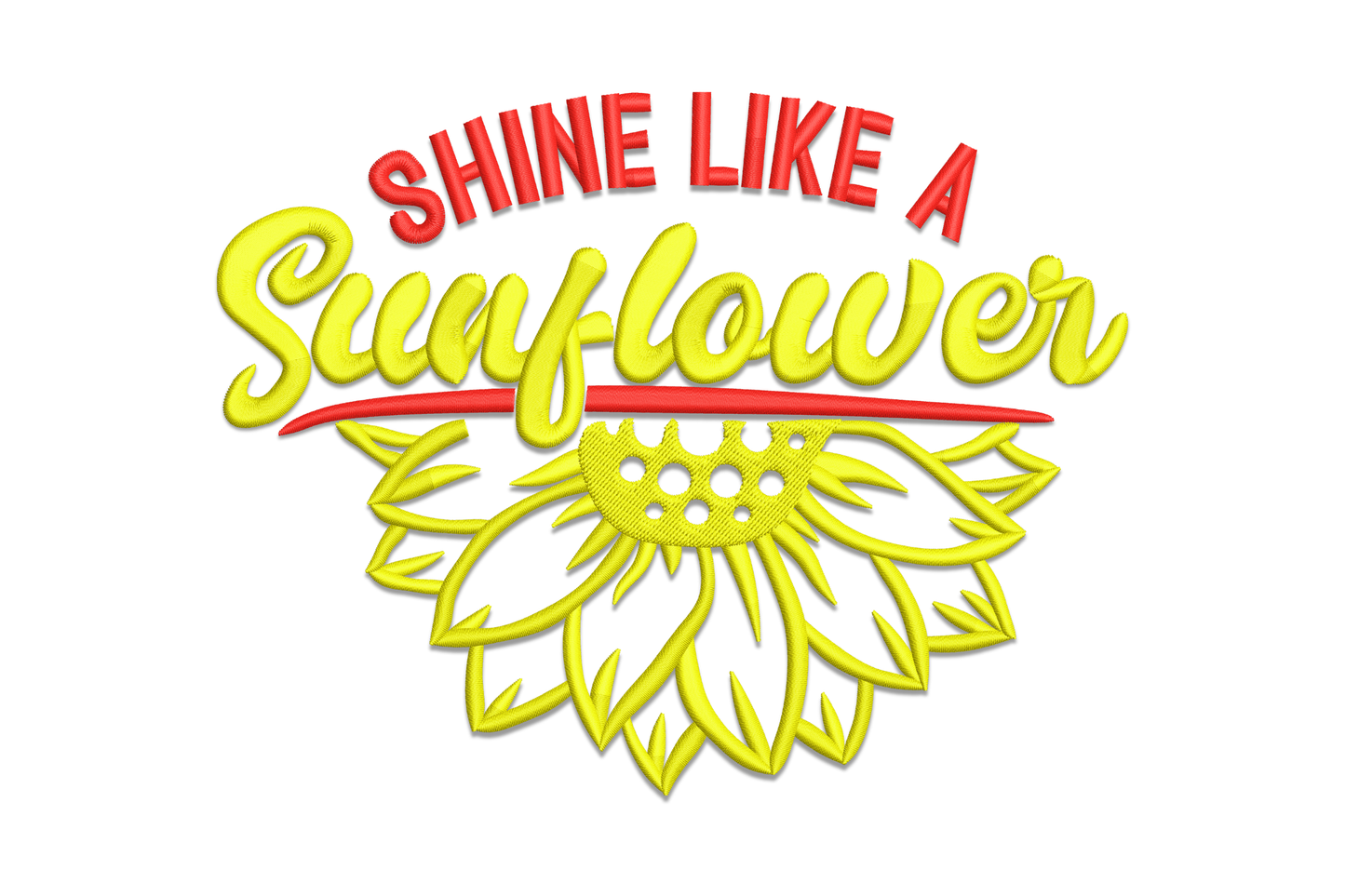 Machine embroidery of Shine Like a Sunflower text design with bold red arched lettering, yellow cursive script and partial sunflower at the base