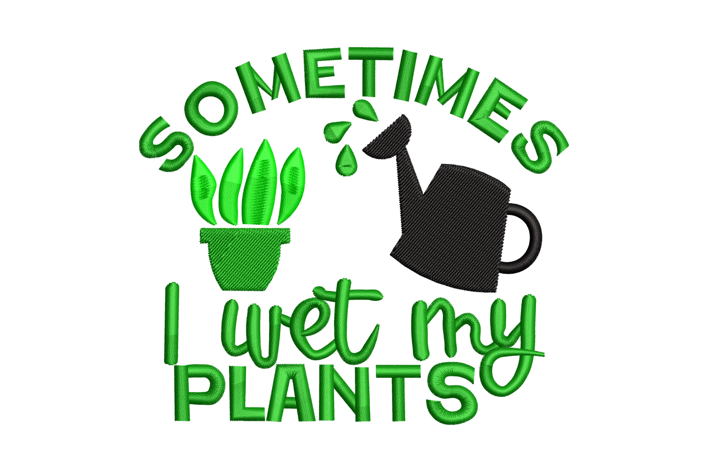 Sometimes I wet my plants embroidery, green text with potted plant and watering can icons, 3 sizes