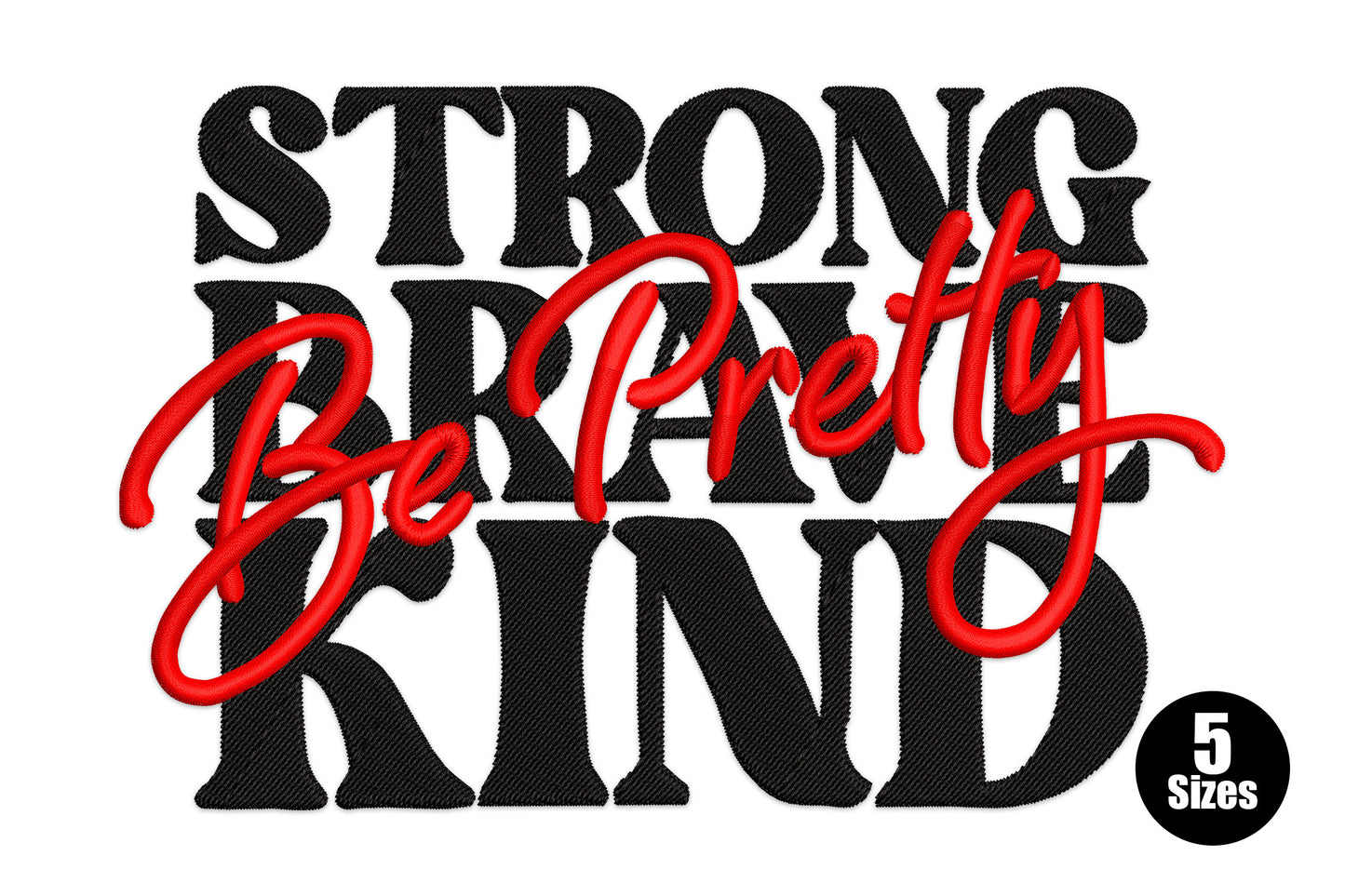Strong Brave Kind embroidery, stacked black serif words with red Be Pretty script overlay on the diagonal across the middle.