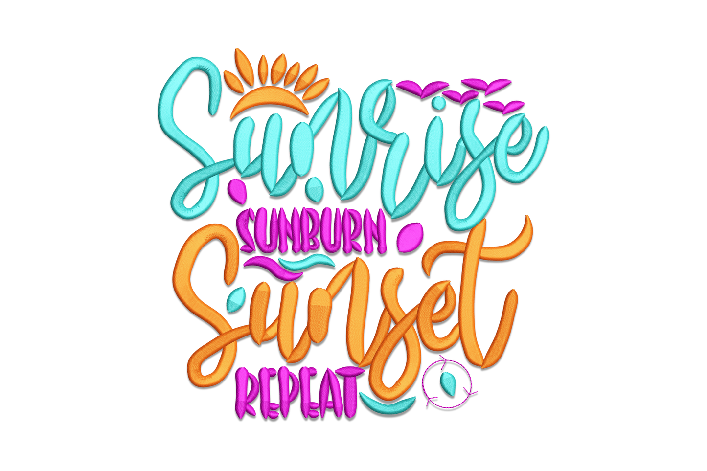 Machine embroidery design reading Sunrise Sunburn Sunset Repeat in teal, amber and pink mixed hand-lettered script with tiny accent birds