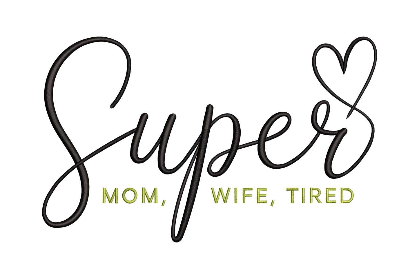 Text 'Super Mom, Wife, Tired' with a heart symbol embroidery design