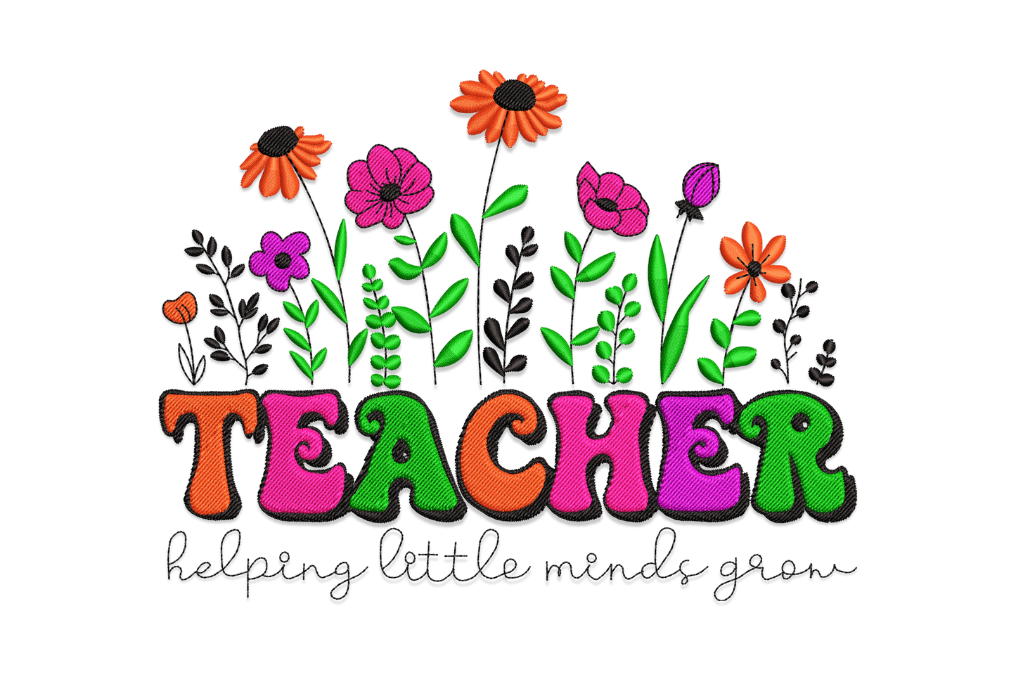Teacher helping little minds grow embroidery, retro letters in pink orange green, wildflowers and sunflowers growing above.