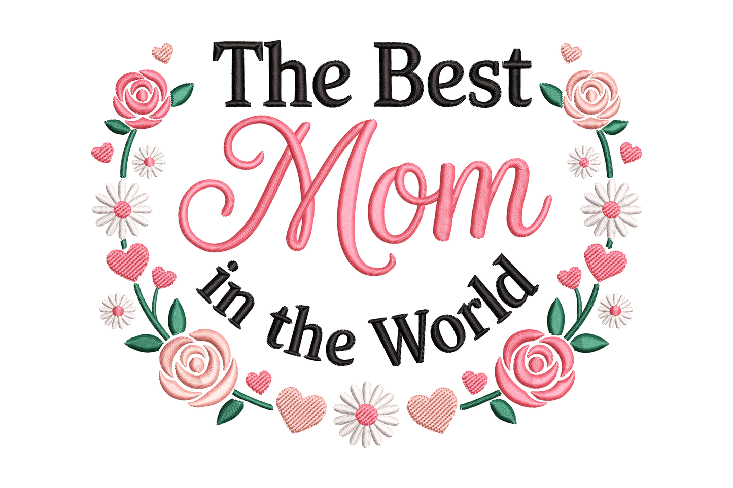 Decorative text 'The Best Mom in the World' surrounded by flowers and hearts embroidery design