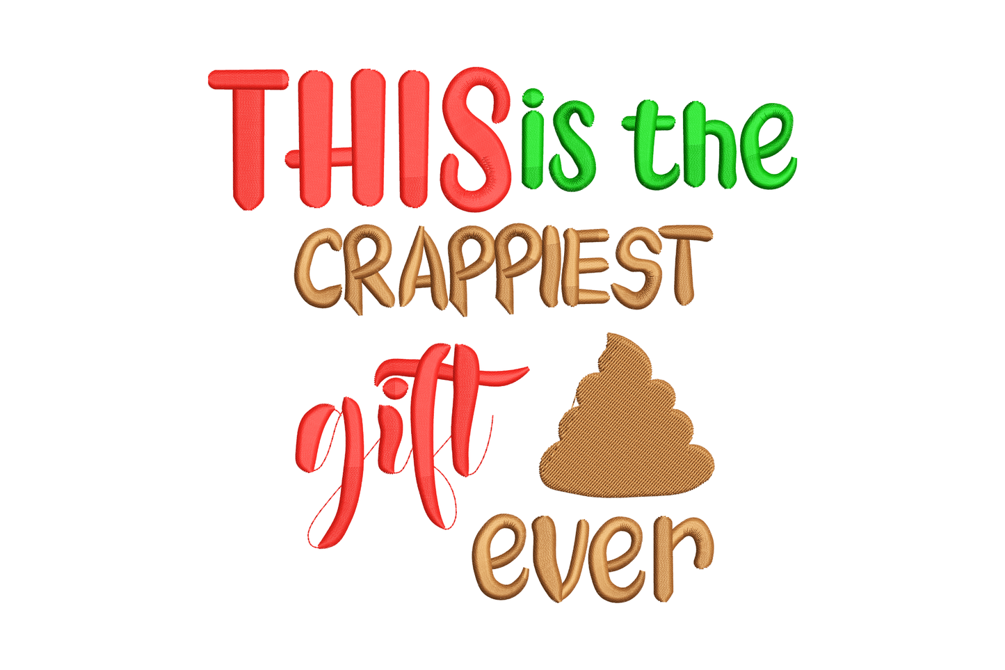 Funny quote embroidery reading This Is the Crappiest Gift Ever in bold red and green lettering with poop emoji
