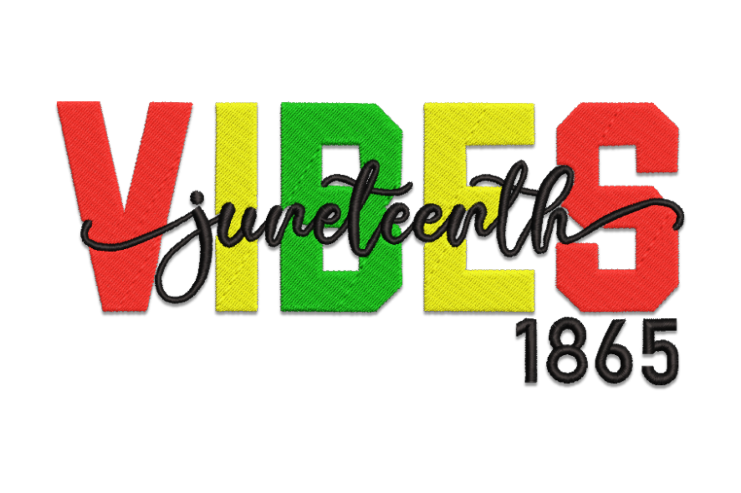Vibes juneteenth 1865 embroidery design, bold VIBES block letters in Pan-African red green and gold with black Juneteenth cursive script overlay.