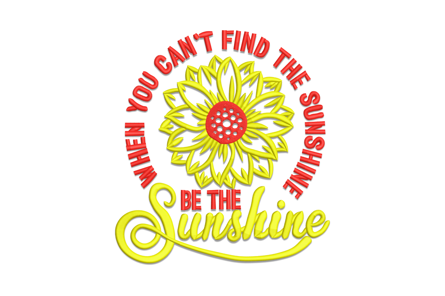 Machine embroidery circular design with arched When You Cant Find the Sunshine text, central sunflower, and be the Sunshine cursive below