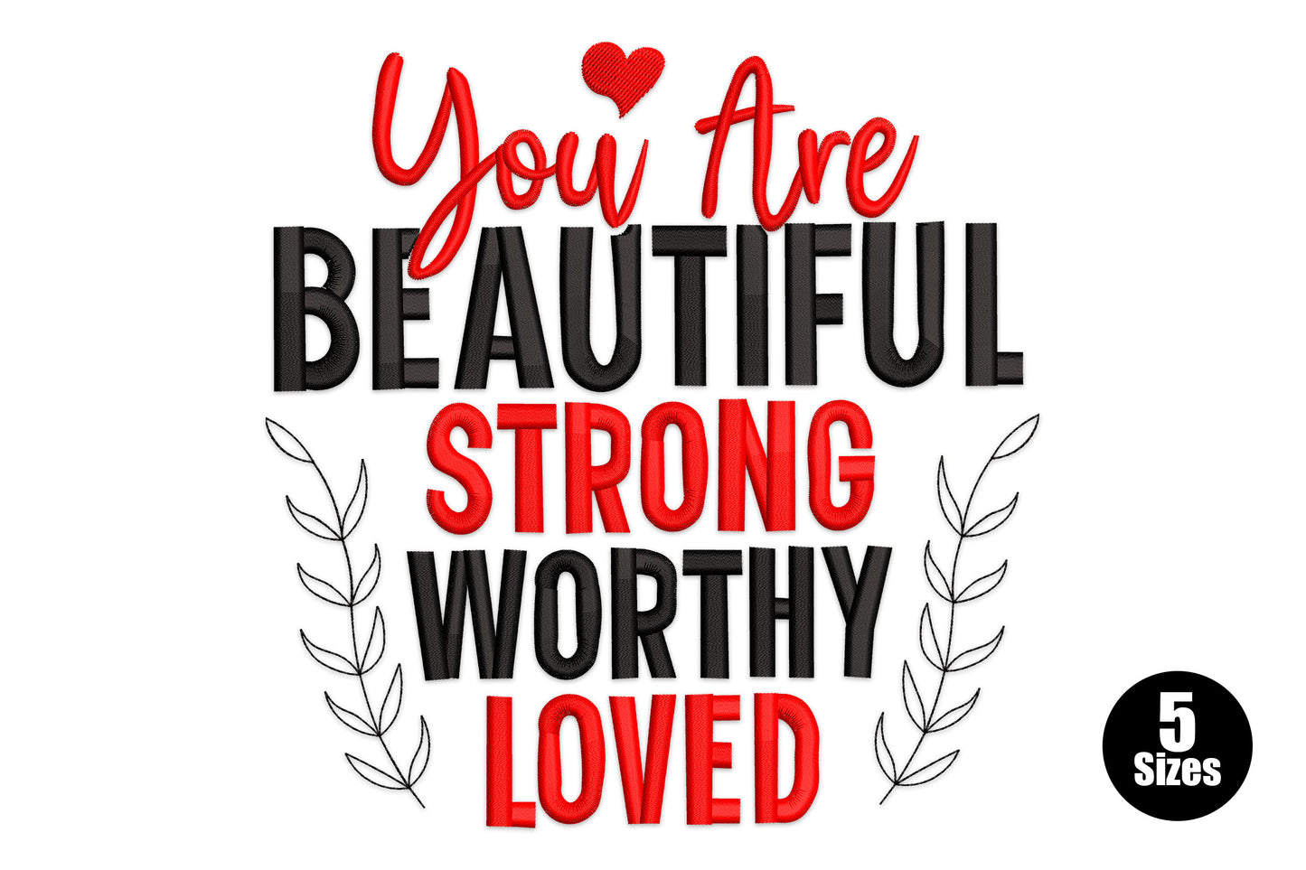 Stacked affirmation embroidery: red cursive You Are over black block text Strong Worthy Loved with leaf sprigs, 5 hoop sizes.