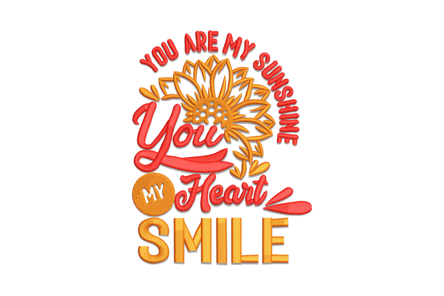 Machine embroidery of stacked text design reading You Are My Sunshine, You My Heart Smile, with golden sunflower in red and orange tones