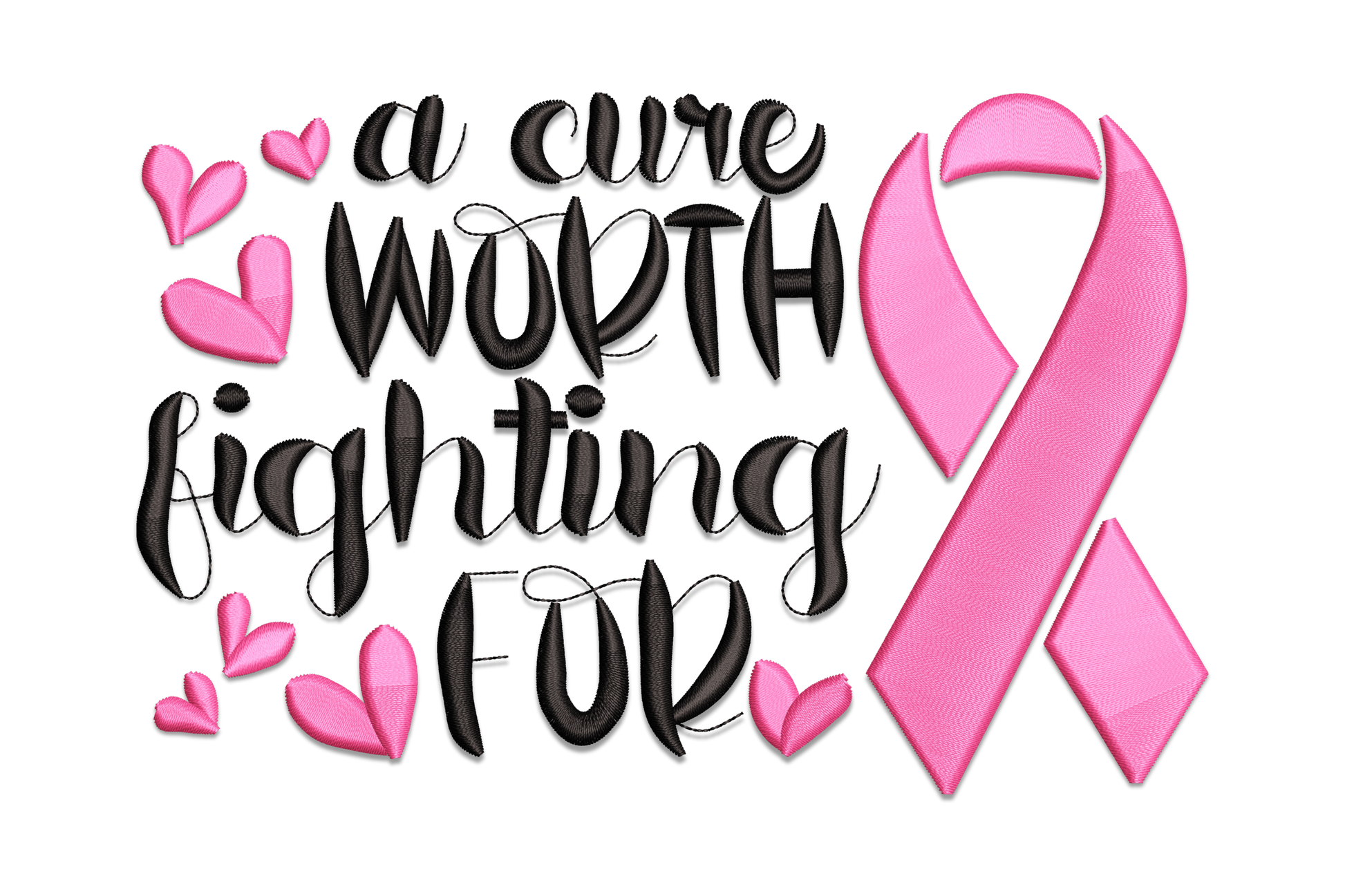 Machine embroidery design reading A Cure Worth Fighting For in black brush lettering with scattered pink hearts and a large pink awareness ribbon on white background