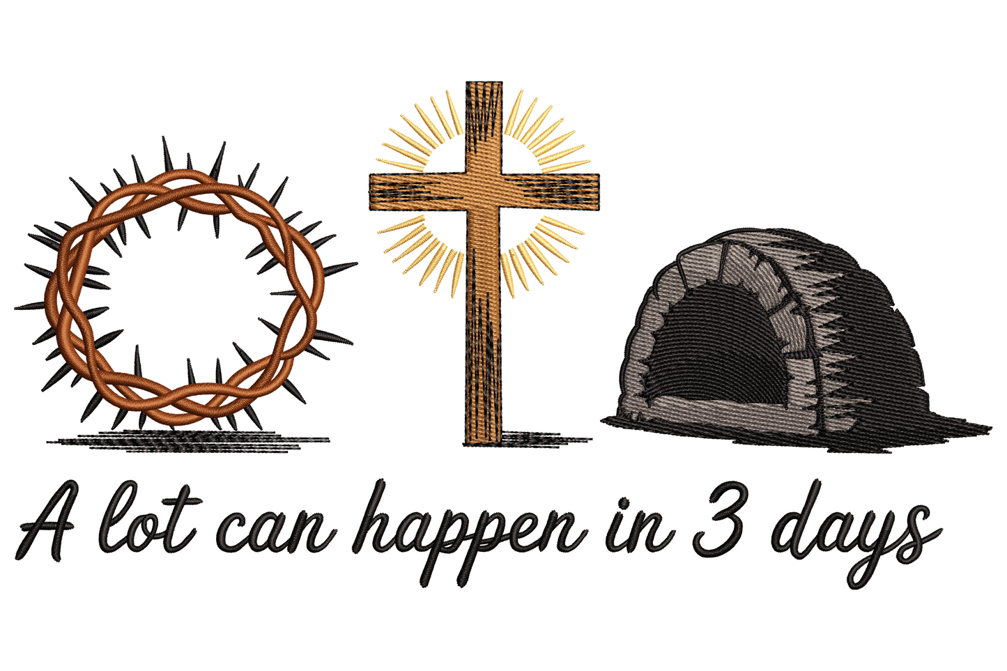 Easter resurrection embroidery design showing crown of thorns, glowing cross with gold rays and empty rock tomb in a row, with casual cursive text below reading A lot can happen in 3 days.