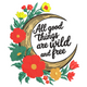 All Good Things Are Wild and Free Embroidery Design, Instant Download