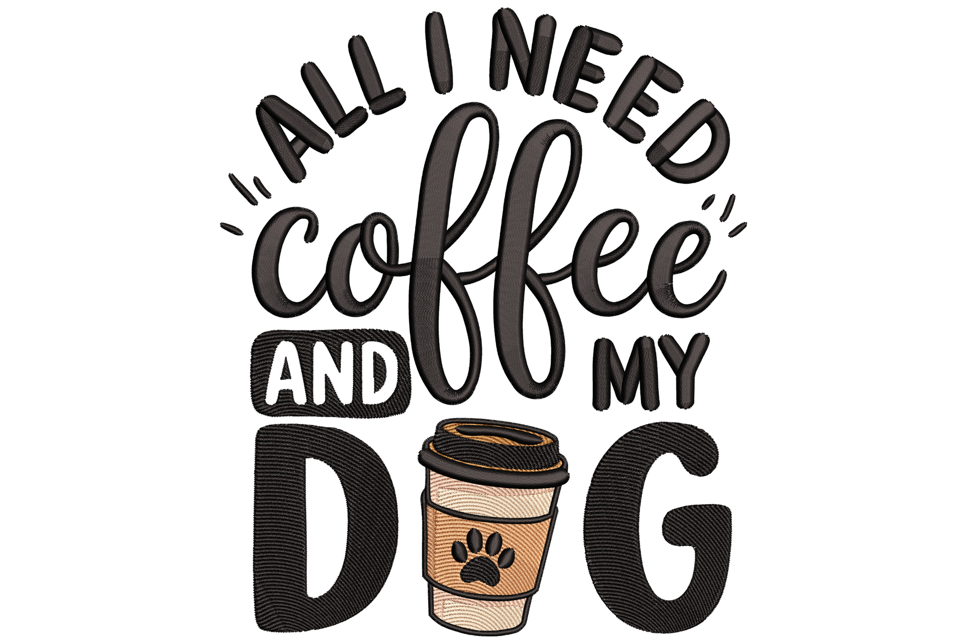 All I need is coffee and my dog embroidery design with bold black caps, brown brush script and a takeaway cup with paw print.