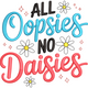 All Oopsies No Daisies Embroidery Design, Instant Download