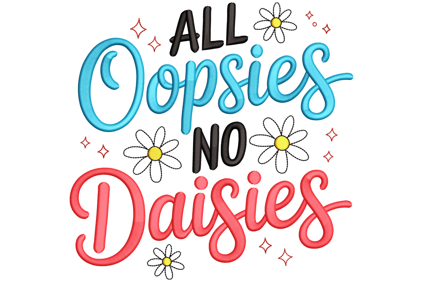 All Oopsies No Daisies floral quote embroidery, white daisy flowers, golden yellow centres, hand-drawn lettering.