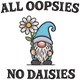 All Oopsies No Daisies Gnome Embroidery Design, Instant Download