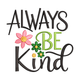 Always Be Kind Floral Embroidery Design, Machine Embroidery Pattern, Instant Download