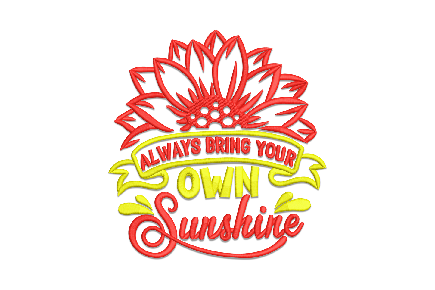 Always Bring Your Own Sunshine embroidery design with bold quote lettering and sunflower botanical border, 2 colours, 5 sizes from 3.51 to 7.51 inches wide