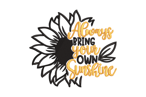 Always Bring Your Own Sunshine sunflower embroidery design with half-cut orange sunflower and black hand-brush script lettering.