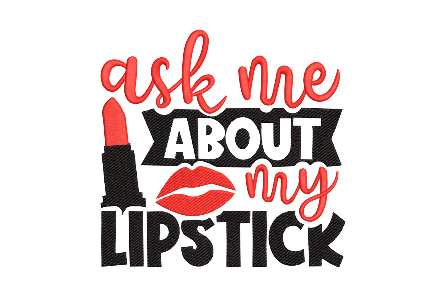 Ask Me About My Lipstick embroidery, red lipstick tube and kiss mark with stacked black and red lettering.