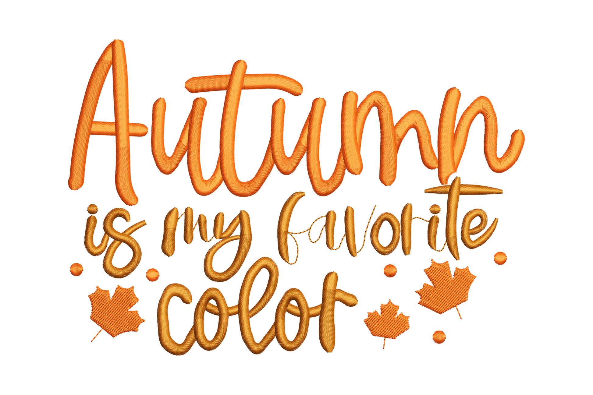 Autumn is my favorite color embroidery design with bold orange script heading, mixed lettering weights and small maple leaf accents at base.
