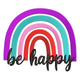 Be Happy Rainbow Embroidery Design, Positive Quote Machine Embroidery, Instant Download