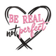 Be Real Not Perfect Heart Quote Embroidery Design, Instant Download