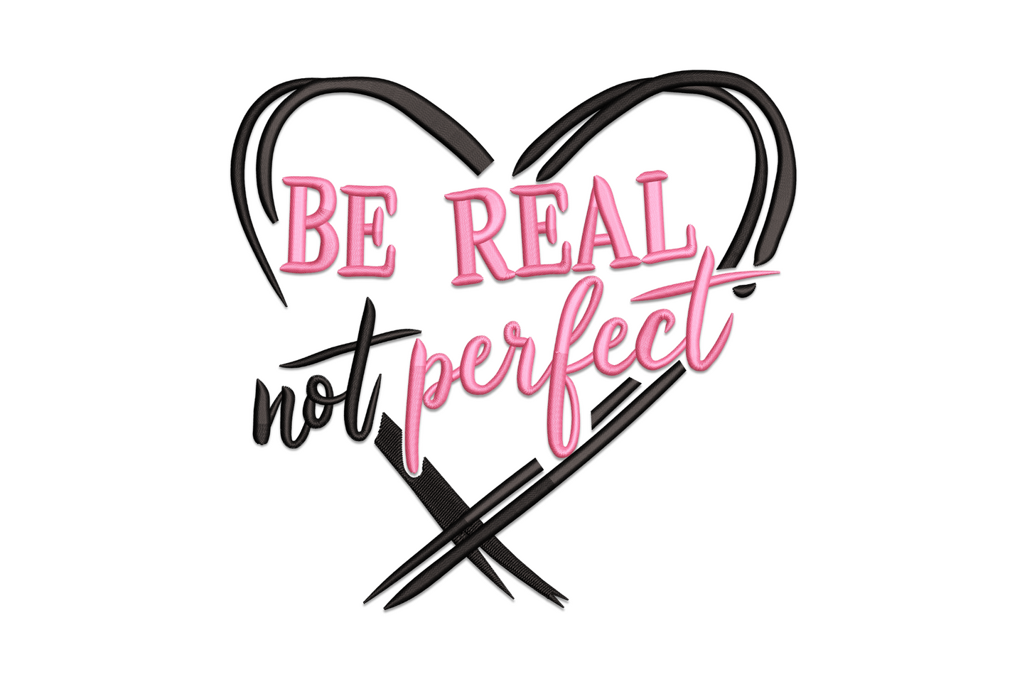 Be Real Not Perfect embroidery, bold black heart outline, pink block letters, flowing script, crossed lines at base