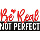 Be Real Not Perfect Embroidery Design, Instant Download