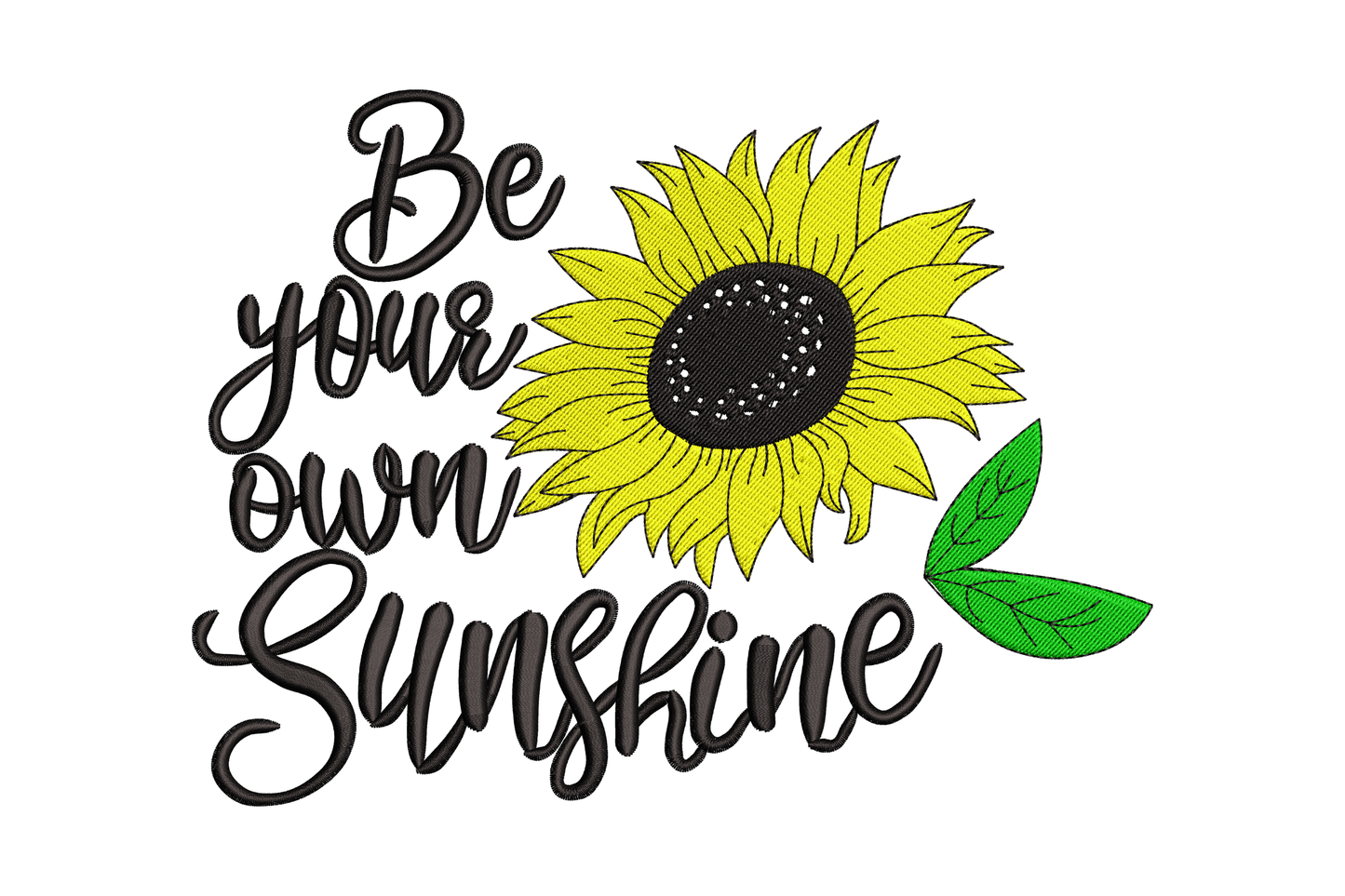 Be your own sunshine sunflower embroidery design, black script lettering with yellow sunflower and green leaves, inspirational machine embroidery pattern.