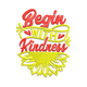 Begin With Kindness Embroidery Design, Instant Download